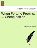 When Fortune Frowns. ... Cheap edition. 1241195072 Book Cover