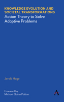 Knowledge Evolution and Societal Transformations: Action Theory to Solve Adaptive Problems 1839982357 Book Cover