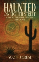 Haunted On Eighth Street: A Marcus Timebender Adventure Series Novel B0FY27ZRTR Book Cover