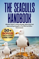 THE SEAGULLS HANDBOOK: Ultimate Guide To Understanding, Observing, And Appreciating Seagulls In The Wild And Urban Environments B0FPTD2TL3 Book Cover