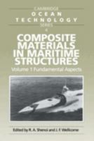 Composite Materials in Maritime Structures (Cambridge Ocean Technology Series 4 ), Volume 1 Fundamental Aspects 0521451531 Book Cover