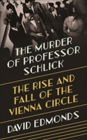 The Murder of Professor Schlick: The Rise and Fall of the Vienna Circle 0691164908 Book Cover
