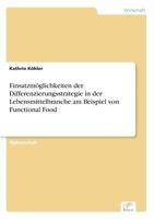 Einsatzmoglichkeiten Der Differenzierungsstrategie in Der Lebensmittelbranche Am Beispiel Von Functional Food 3838675932 Book Cover