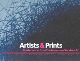 Artists and Prints: Masterworks from the Collection of The Museum of Modern Art 0870701258 Book Cover