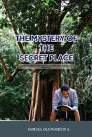 The Mystery Of Secret Place: Mysteries on How to Secure your relationship with God. B0BF33DL9Z Book Cover