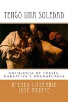 Tengo Una Soledad: Antolog�a de Poes�a, Narrativa Y Dramaturgia 1517760224 Book Cover