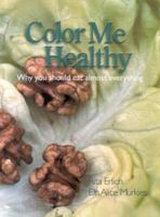 Colour Me Healthy : Why You Should Eat Almost Everything 1876462183 Book Cover