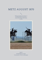 Metz August 1870 Band 2: Militärgeschichtlicher Reiseführer zu den Schlachtfeldern des Deutsch-Französischen Krieges 1870 westlich von Metz 3755713403 Book Cover