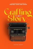 Crafting A Story: A Comprehensive Guide to Writing Your First Book B0BW32LTLN Book Cover
