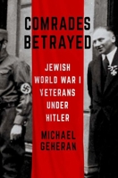 Comrades Betrayed: Jewish World War I Veterans Under Hitler 1501751018 Book Cover