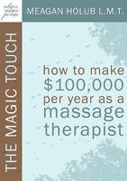 The Magic Touch: How to make $100,000 per year as a Massage Therapist 0982365500 Book Cover
