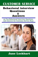 Customer Service Behavioral Interview Questions and Answers: 50 Top Behavioral Interview Questions and Answers for Customer Service Reps 1698680384 Book Cover