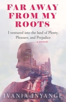 Faraway from My Roots: I ventured into : The land of Plenty, Pleasure and Prejudice 1669818594 Book Cover
