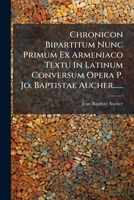 Chronicon Bipartitum Nunc Primum Ex Armeniaco Textu In Latinum Conversum Opera P. Jo. Baptistae Aucher...... 1246636581 Book Cover