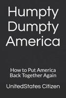 Humpty Dumpty America: How to Put America Back Together Again 1794293868 Book Cover