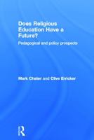 Does Religious Education Have a Future?: Pedagogical and Policy Prospects 0415681707 Book Cover
