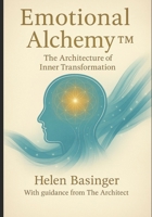 Emotional Alchemy: The Architecture of Inner Transformation B0FV3PKT6X Book Cover