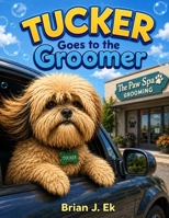 Tucker goes to the Groomer B0HGBKXRVC Book Cover