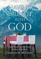 Having Brunch With God: Weekly Devotionals That Provide Spiritual Nourishment 1664277714 Book Cover
