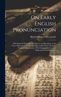 On Early English Pronunciation: With Especial Reference to Chaucer, in Opposition to the Views Maintained by Mr. A. J. Ellis in His Work "On Early ... Reference to Shakespeare and Chaucer." 1021055700 Book Cover