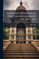 Laws And Ordinances For The Government Of The City ...... 1279459182 Book Cover
