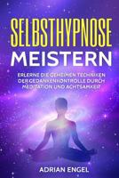 Selbsthypnose meistern: Erlerne die geheimen Techniken der Gedankenkontrolle durch Meditation und Achtsamkeit 153724907X Book Cover