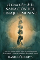 El Gran Libro de la sanación del linaje femenino: Cómo sanar la herida materna, liberar los patrones heredados de tus ancestras y reconectar con la fuerza de tu linaje de mujeres (Spanish Edition) B0H4KH75Q6 Book Cover