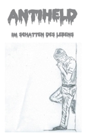 Antiheld: Im Schatten des Lebens 3753404438 Book Cover