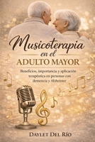 MUSICOTERAPIA EN EL ADULTO MAYOR: La Música que permanence (Spanish Edition) B0GPP1578H Book Cover