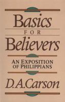 Basics for Believers: An Exposition of Philippians 080105494X Book Cover