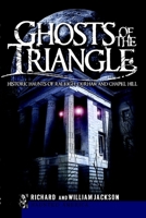 Ghosts of the Triangle (NC): Historic Haunts of Raleigh, Durham and Chapel Hill (Haunted America) 1596298332 Book Cover