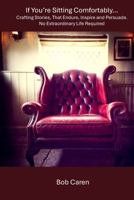 If You're Sitting Comfortably...: Crafting Stories That Endure, Inspire and Persuade. No Extraordinary Life Required. B0DTFFGNTJ Book Cover