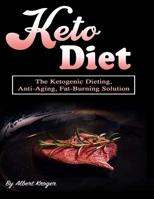 Keto Diet: The Ketogenic Dieting, Anti-Aging, Fat-Burning Solution 1098555929 Book Cover