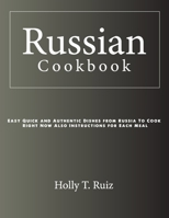 Russian Cookbook: Easy Quick and Authentic Dishes from Russia To Cook Right Now Also Instructions for Each Meal B0CN3Z3WFV Book Cover