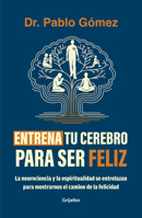 Entrena tu cerebro para ser feliz / Train Your Brain to Be Happy (Spanish Edition) 6287649631 Book Cover