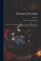 Shakespeare: His Life, Art, And Characters: With An Historical Sketch Of The Origin And Growth Of Drama In England; Volume 2 1021864951 Book Cover