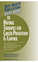 User's Guide to Natural therapies for Cancer Prevention & Control: Learn How Diet and Supplements Can Help Prevent and Treat Cancer (Basic Health Publications User's Guides) 1591201365 Book Cover