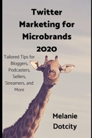 Twitter Marketing for Microbrands 2020: Tailored Tips for Bloggers, Podcasters, Sellers, Streamers, and More 1692378716 Book Cover