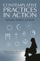 Contemplative Practices in Action: Spirituality, Meditation, and Health 0313382565 Book Cover