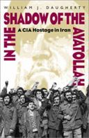 In the Shadow of the Ayatollah: A CIA Hostage in Iran 1557501696 Book Cover