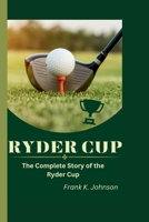 RYDER CUP: The Complete Story of the Ryder Cup B0CMPWVJSS Book Cover