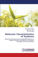 Molecular Characterization of Soybeans: Molecular Characterization Using RAPD Markers of Soybean Mutants and Selection of Superior Genotypes Over Environments 365952025X Book Cover