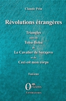 Révolutions étrangères: Triangles suivi de Tohu-Bohu de Le Cavalier de Sarajevo et de Ceci est mon corps (French Edition) B08VM3RFQT Book Cover