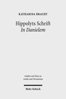 Hippolyts Schrift in Danielem: Kommunikative Strategien Eines Fruhchristlichen Kommentars 3161520343 Book Cover