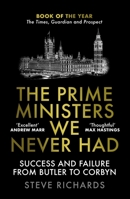 The Prime Ministers We Never Had: Success and Failure from Butler to Corbyn 183895242X Book Cover