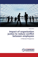 Impact of organization justice to reduce conflict between employees: A Pakistani Prospective 3659133116 Book Cover