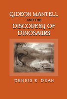 Gideon Mantell and the Discovery of Dinosaurs 0521088178 Book Cover