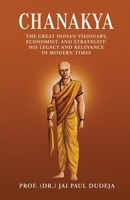 Chanakya: The Great Indian Visionary, Economist, and Strategist: His Legacy and Relevance in Modern Times B0FDBMVJGG Book Cover