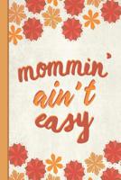 Best Mom Ever: Mommin' Ain't Easy Inspirational Gifts for Woman Composition Notebook College Students Wide Ruled Line Paper 6x9 Cute Autumn Orange Pattern 109211744X Book Cover