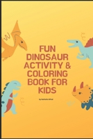 Fun Dinosaur Activity & Coloring Book for Kids B0948MX2V7 Book Cover